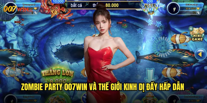 Zombie Party 007WIN Trải Nghiệm Bữa Tiệc Kinh Hoàng Với Cơ Hội Thắng Lớn 2 Zombie Party 007WIN Và Thế Giới Kinh Dị Đầy Hấp Dẫn