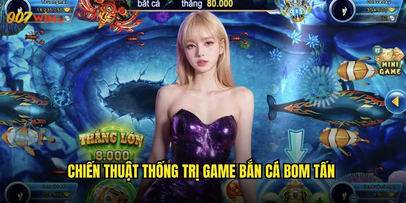 Bắn Cá Bom Tấn 007WIN Siêu Phẩm Game Thủy Chiến Gây Chấn Động Thế Giới 3 Chiến Thuật Thống Trị Game Bắn Cá Bom Tấn