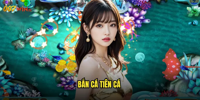 Bắn Cá Tiên Cá 007WIN Thế Giới Thần Tiên Với Những Nàng Tiên Cá Tuyệt Sắc 1 bắn cá tiên cá