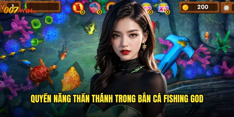 Bắn Cá Fishing God 007WIN Trở Thành Thần Chúa Biển Cả Toàn Năng 2 Quyền Năng Thần Thánh Trong Bắn Cá Fishing God