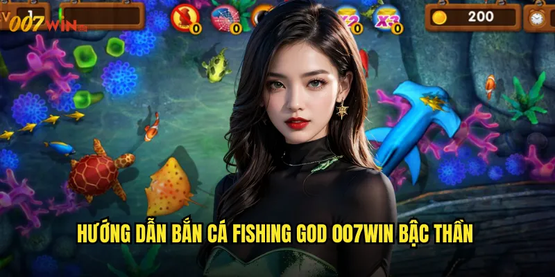 Bắn Cá Fishing God 007WIN Trở Thành Thần Chúa Biển Cả Toàn Năng 3 Hướng Dẫn Bắn Cá Fishing God 007WIN Bậc Thần