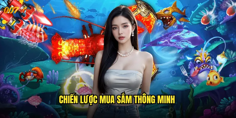 Bắn Cá Siêu Thị 007WIN Trung Tâm Mua Sắm Dưới Đáy Đại Dương 3 Chiến Lược Mua Sắm Thông Minh
