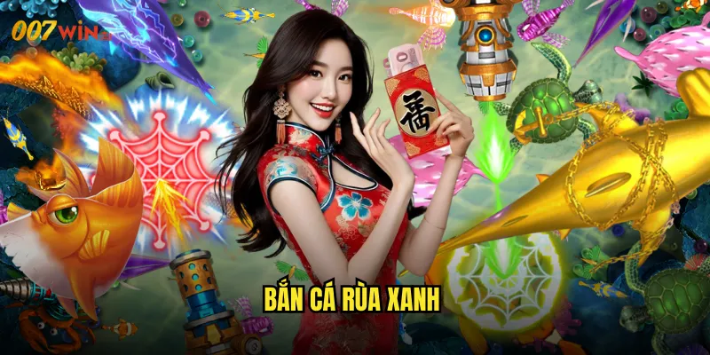 Bắn Cá Rùa Xanh 007WIN Bảo Vệ Thiên Nhiên Với Chiến Binh Xanh 2 Bắn Cá Rùa Xanh