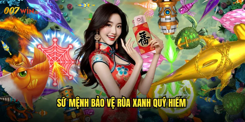 Bắn Cá Rùa Xanh 007WIN Bảo Vệ Thiên Nhiên Với Chiến Binh Xanh 2 Sứ Mệnh Bảo Vệ Rùa Xanh Quý Hiếm