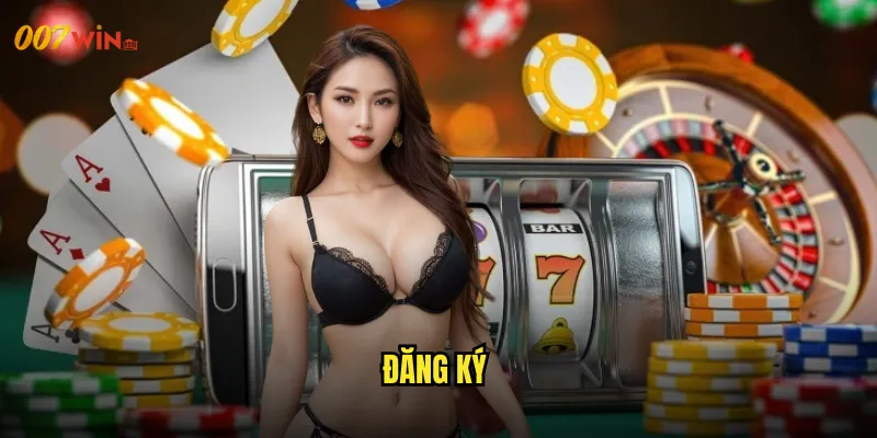 Đăng Ký 007WIN Mở Khóa Cánh Cửa Giải Trí Không Giới Hạn 1 Đăng Ký