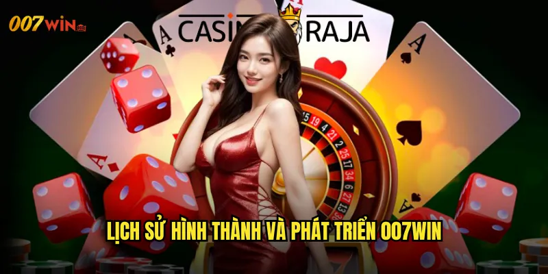 Lịch Sử Hình Thành Và Phát Triển 007WIN