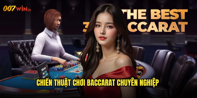 Baccarat 007WIN Nghệ Thuật Cá Cược Tinh Tế Của Giới Thượng Lưu 3 Chiến Thuật Chơi Baccarat Chuyên Nghiệp