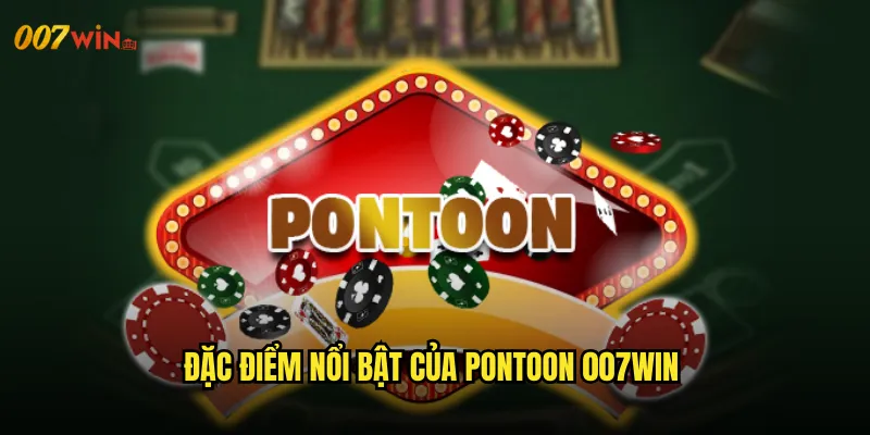 Pontoon 007WIN Phiên Bản Blackjack Độc Đáo Từ Nước Anh 2 Đặc Điểm Nổi Bật Của Pontoon 007WIN