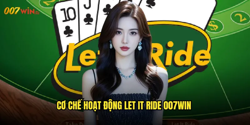 Let It Ride 007WIN Để Số Phận Quyết Định Vận May Của Bạn 2 Cơ Chế Hoạt Động Let It Ride 007WIN