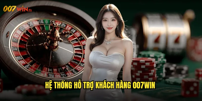 Liên Hệ 007WIN Kênh Kết Nối Trực Tiếp Với Đội Ngũ Chuyên Gia 1 Hệ Thống Hỗ Trợ Khách Hàng 007WIN