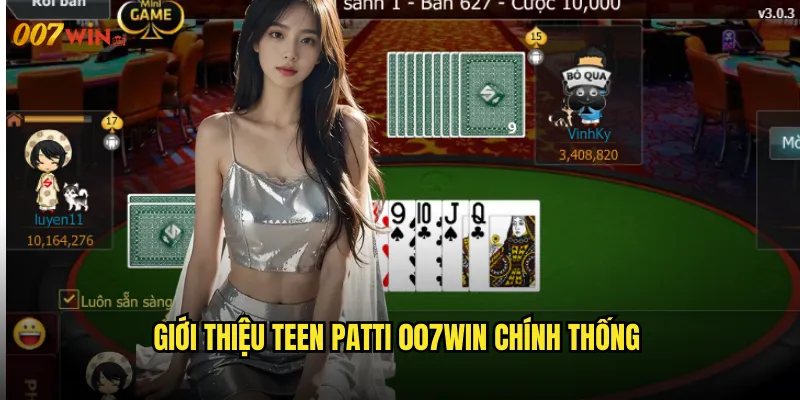 Teen Patti 007WIN Poker Ấn Độ Cổ Điển Với Hương Vị Châu Á 2 Giới Thiệu Teen Patti 007WIN Chính Thống