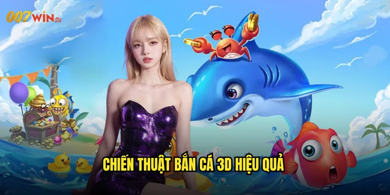 Bắn Cá 3D 007WIN Cuộc Phiêu Lưu Đại Dương Với Công Nghệ Đỉnh Cao 3 Chiến Thuật Bắn Cá 3D Hiệu Quả