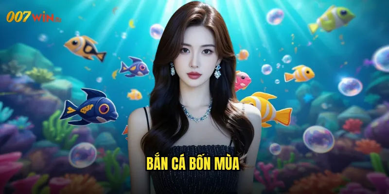 Bắn Cá Bốn Mùa 007WIN Chu Kỳ Thiên Nhiên Đem Lại Vận May Bất Tận 4 Bắn Cá Bốn Mùa