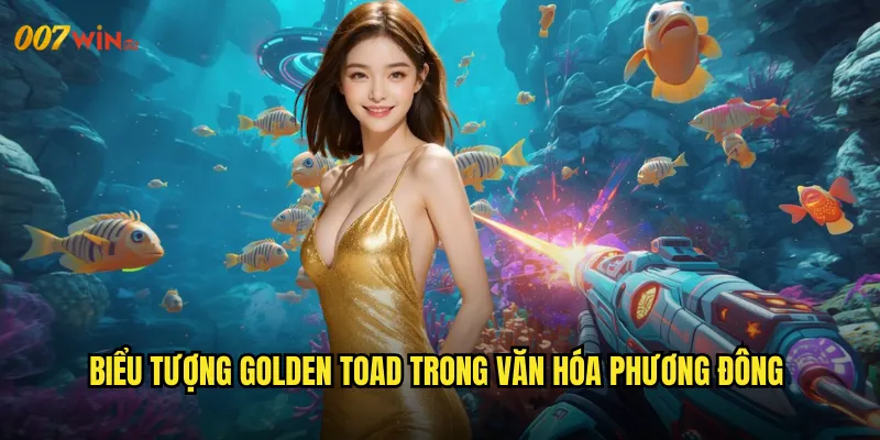Bắn Cá Golden Toad 007WIN Con Cóc Vàng Thần Tài Mang Đến Tài Lộc Vô Tận 2 Biểu Tượng Golden Toad Trong Văn Hóa Phương Đông